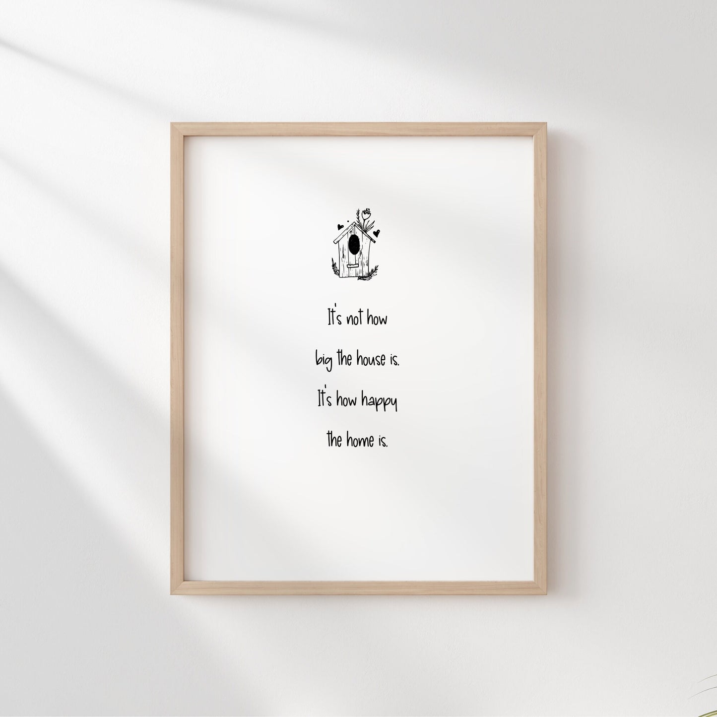 It's Not How Big The House Is. It's How Happy The Home Is. Wall Art Print