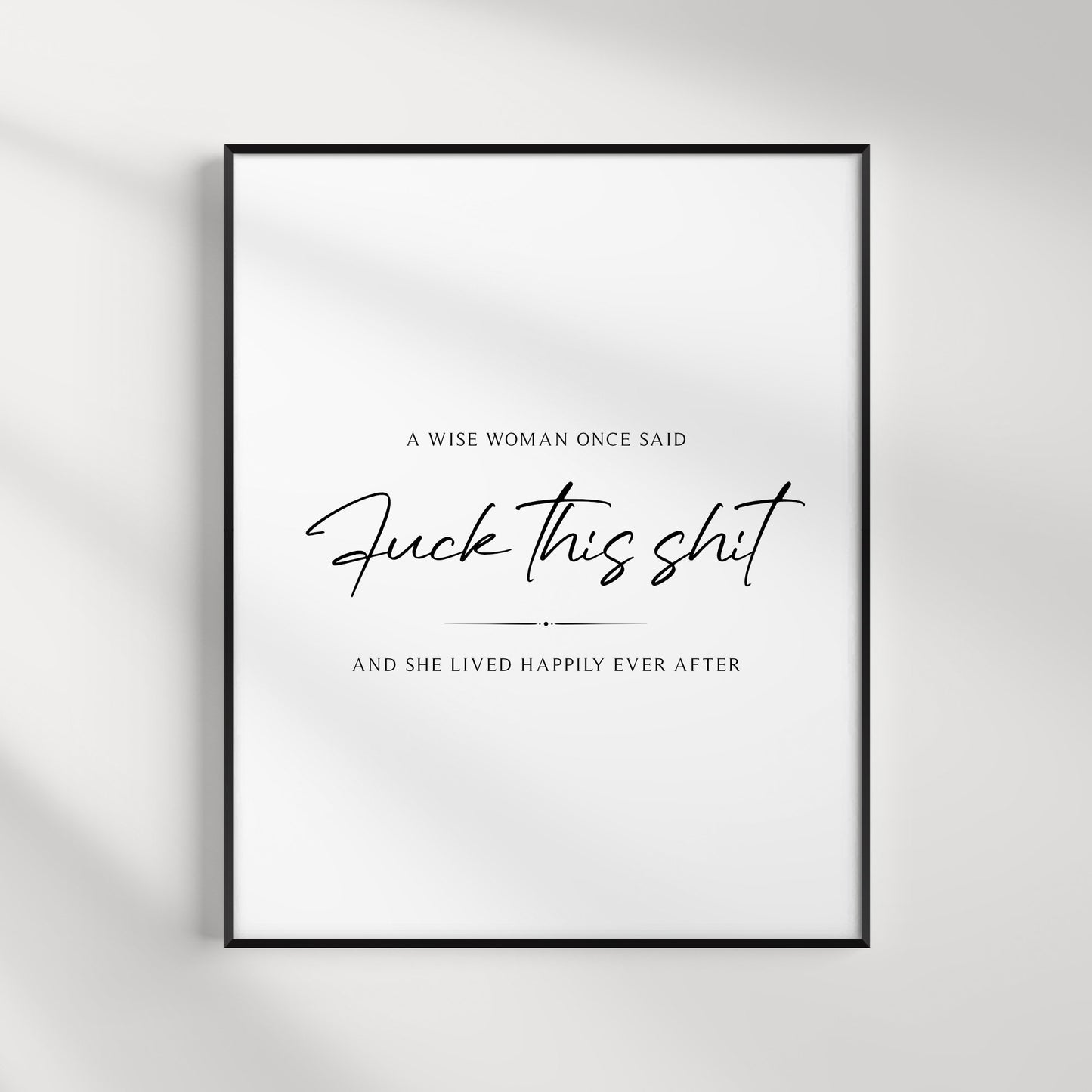 A Wise Woman Once Said Wall Art Print