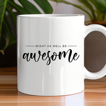 Might As Well Be Awesome Mug