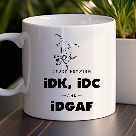 Stuck Between IDK, IDC, and IDGAF Mug