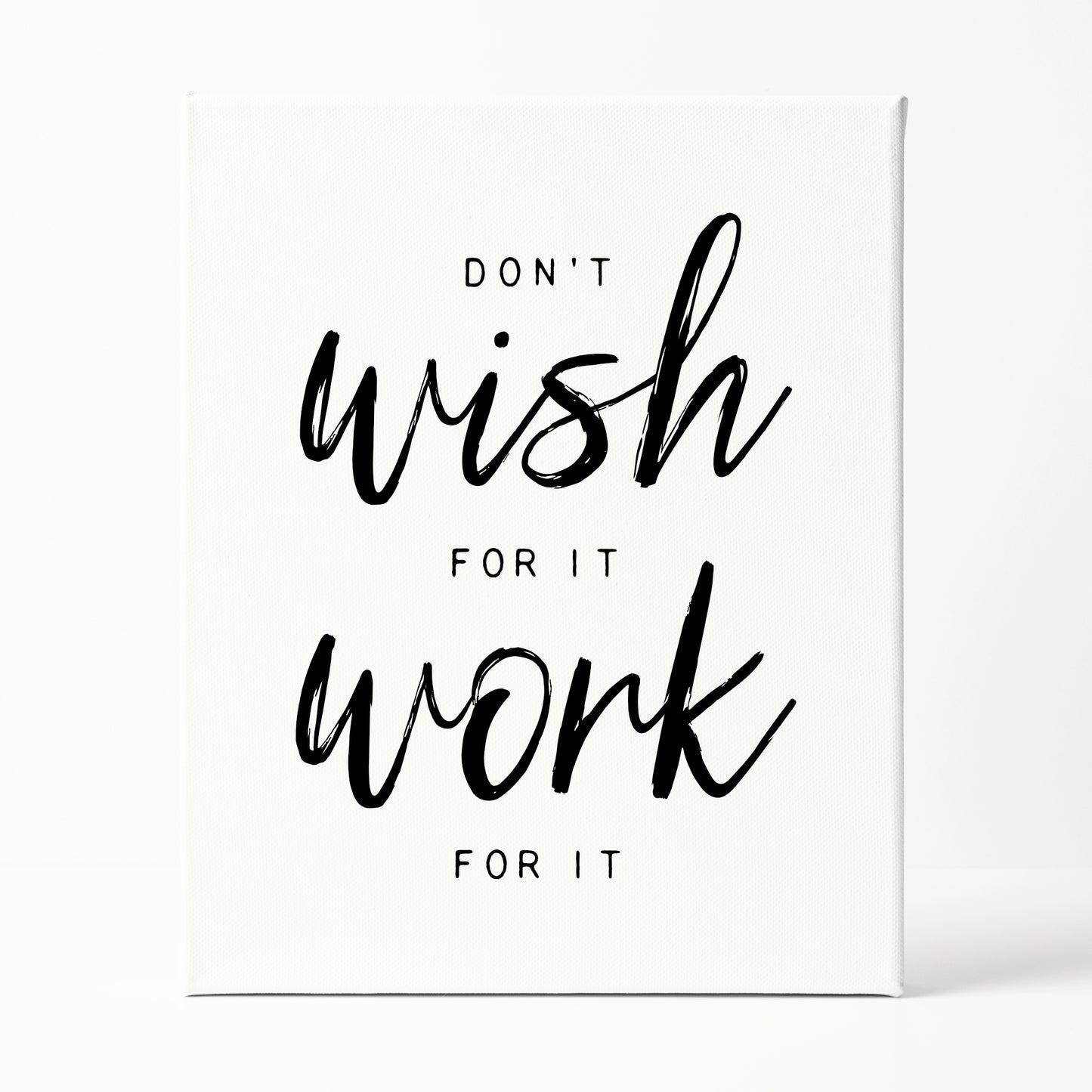 Don't Wish For It, Work For It Print